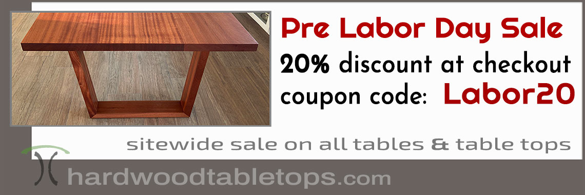 20% off Pre Labor Day Sale site-wide on all solid wood tables and table topsDesign your perfect custom made solid wood table and shop on-line